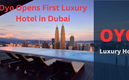 Oyo Opens First Luxury Hotel in Dubai: A New Era in Hospitality