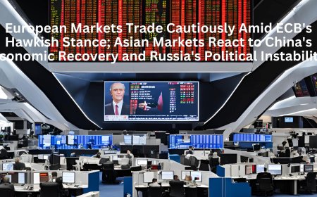 European Markets Trade Cautiously Amid ECB's Hawkish Stance; Asian Markets React to China's Economic Recovery and Russia's Political Instability