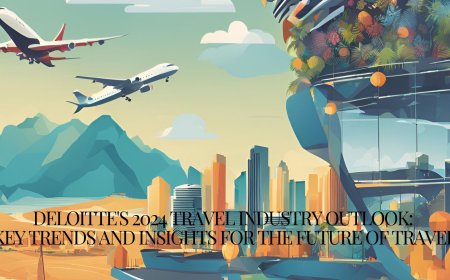 Deloitte's 2024 Travel Industry Outlook: Key Trends and Insights for the Future of Travel