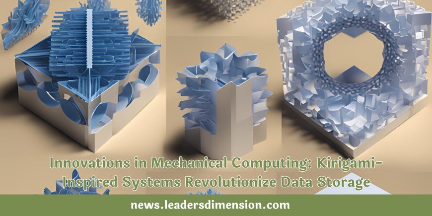 Innovations in Mechanical Computing: Kirigami-Inspired Systems Revolutionize Data Storage