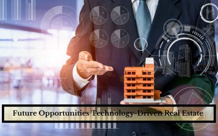 Future Opportunities Technology-Driven Real Estate