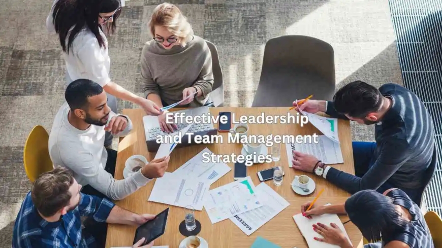 Effective Leadership and Team Management Strategies, such as Encouraging Teamwork