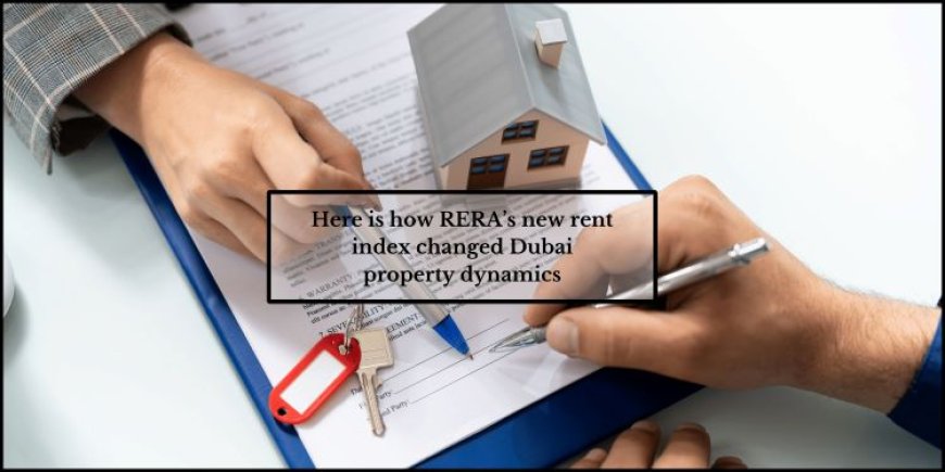 Here is how RERA’s new rent index changed Dubai property dynamics