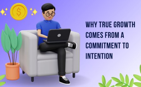 Why True Growth Comes from a Commitment to Intention
