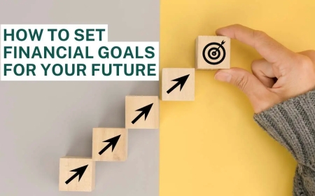 How to Set Financial Goals for Your Future
