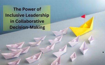 The Power of Inclusive Leadership in Collaborative Decision-Making