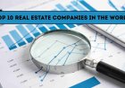 Top 10 Real Estate Companies in the World