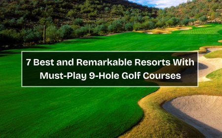 7 Best and Remarkable Resorts With Must-Play 9-Hole Golf Courses
