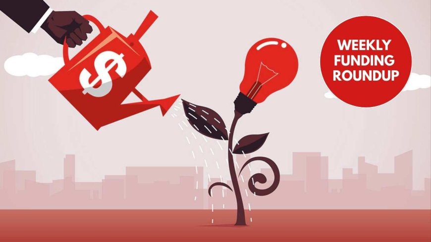 This Week's (Aug 15–22) Biggest Startup Funding Highlights