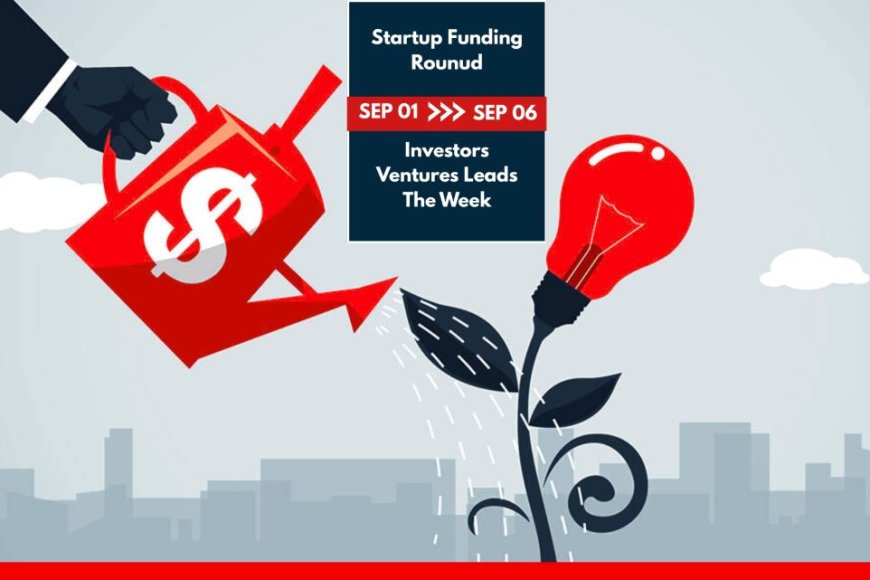 Startup Funding Round (Sept 01–06): Investors Ventures Leads The Week